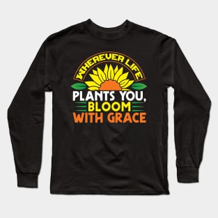 Wherever life plants you bloom with grace Long Sleeve T-Shirt